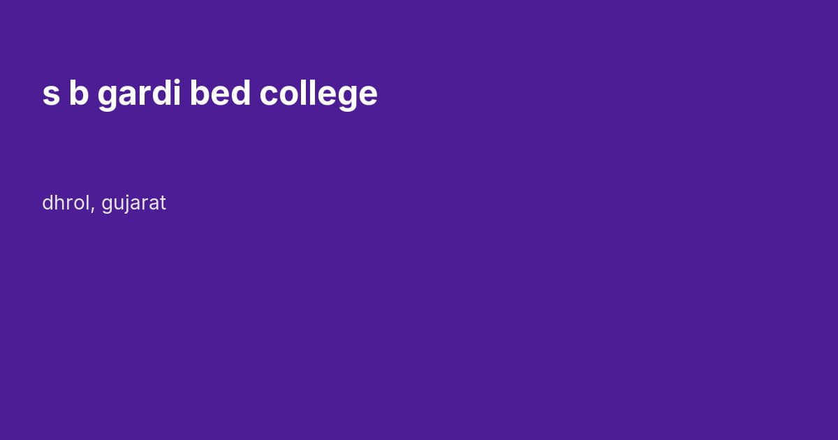 s b gardi bed college