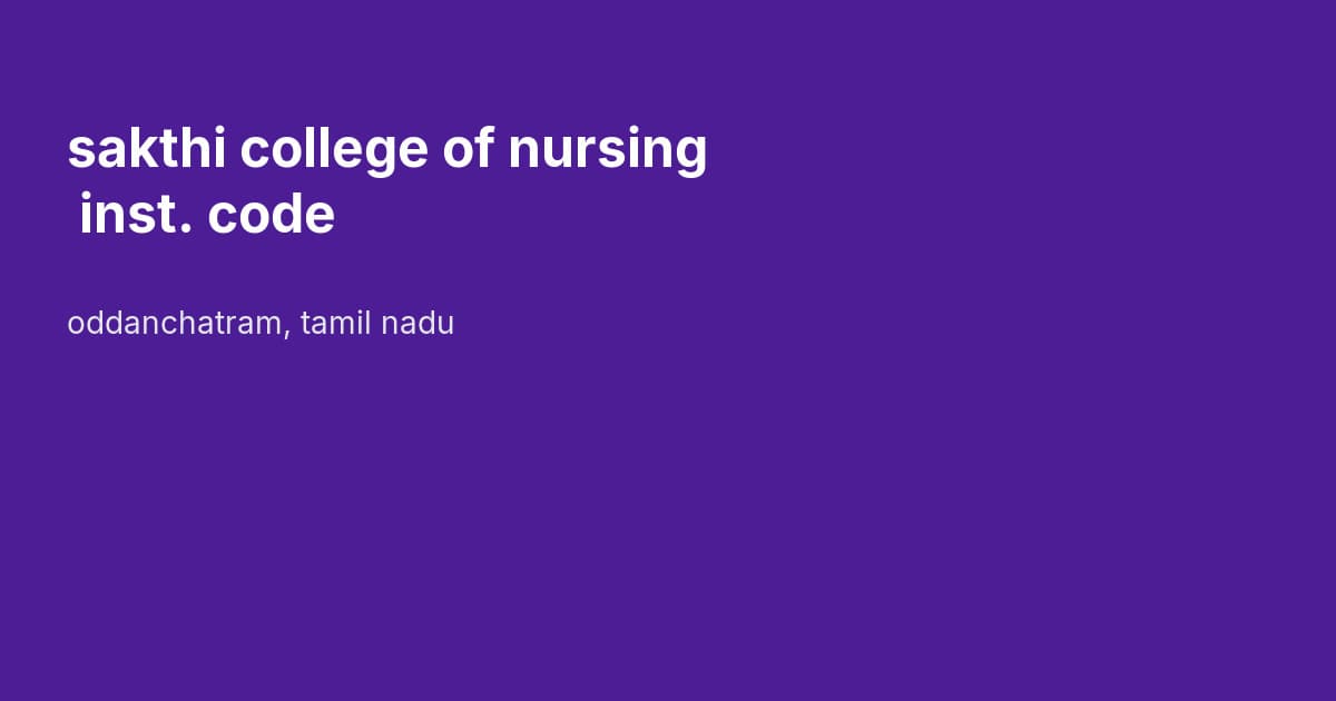 sakthi college of nursing inst. code