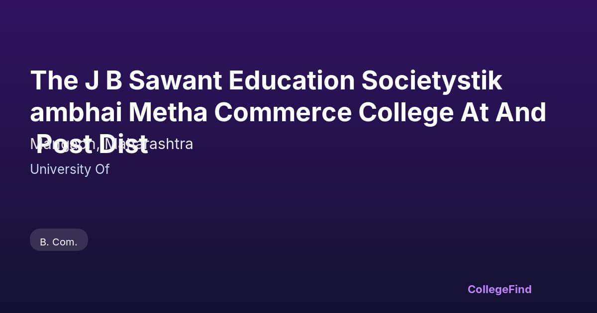 the j b sawant education societystikambhai metha commerce college at and post dist