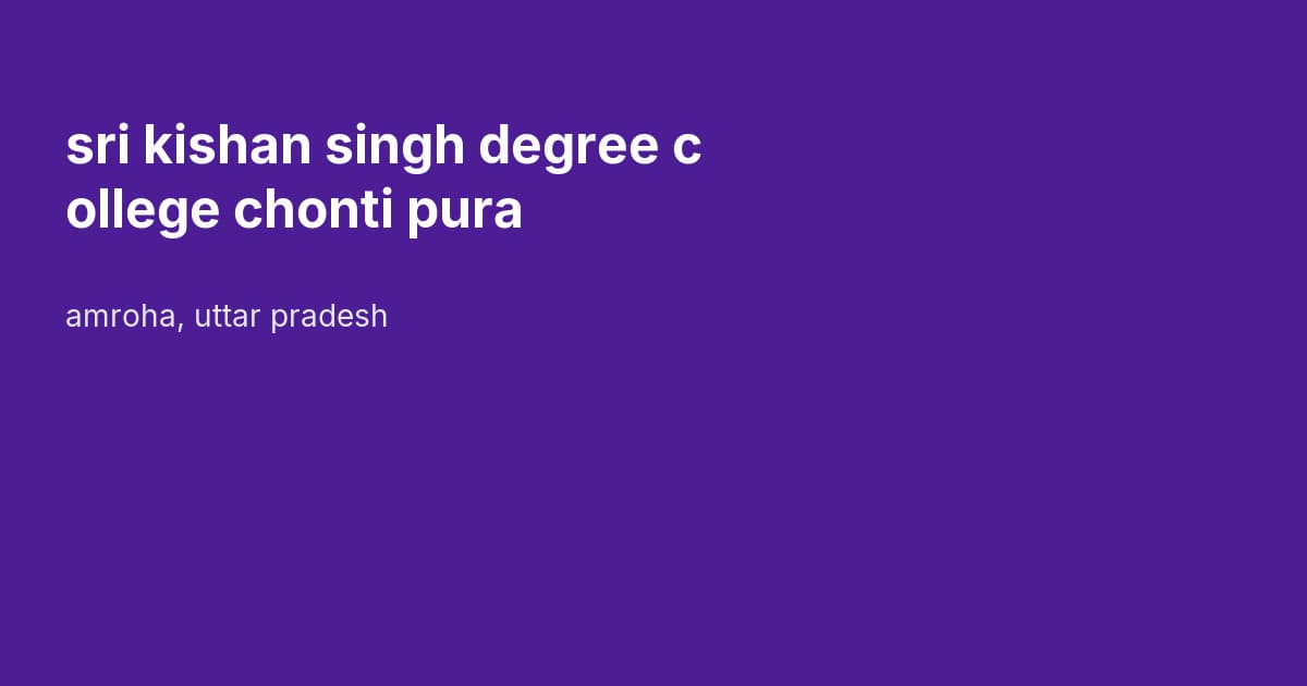 sri kishan singh degree college chonti pura