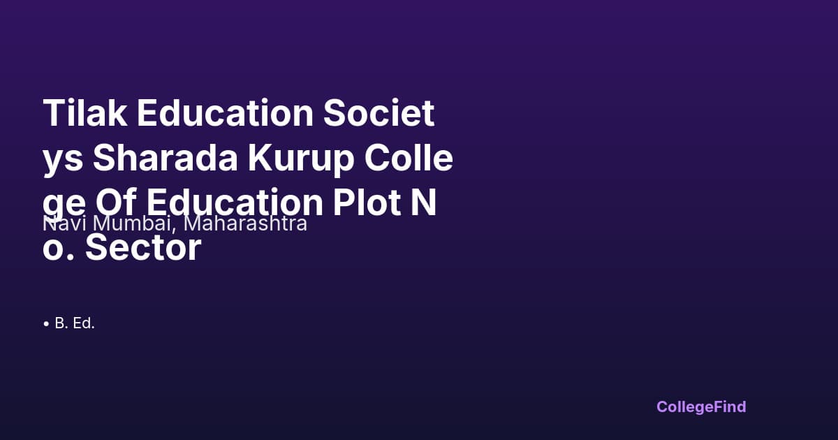 tilak education societys sharada kurup college of education plot no. sector