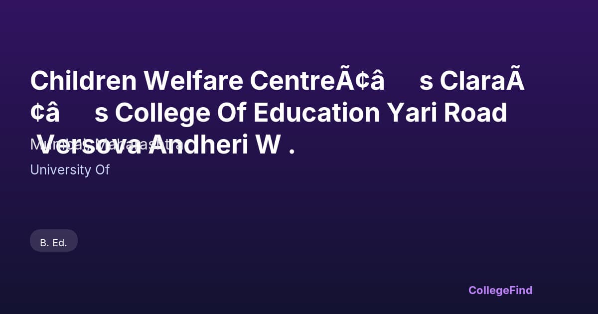 children welfare centreâ’s claraâ’s college of education yari road versova andheri w .