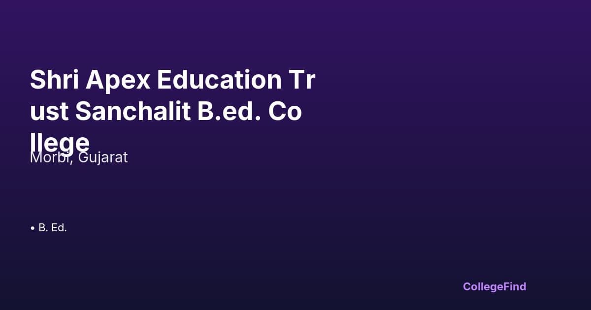 shri apex education trust sanchalit b.ed. college